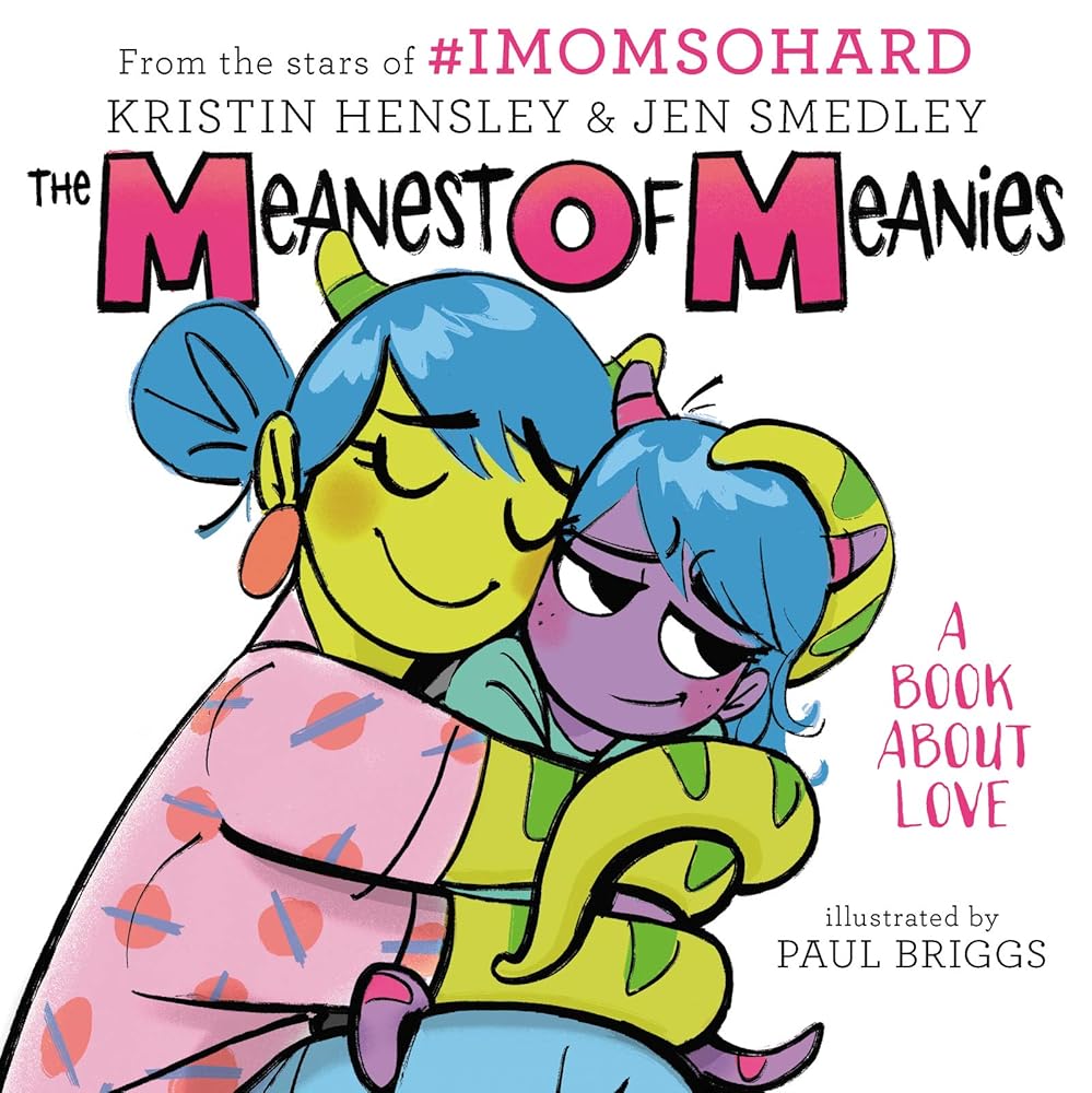 The Meanest of Meanies: A Book About Love―A Hilarious Journey Through Motherhood with #imomsohard cover image