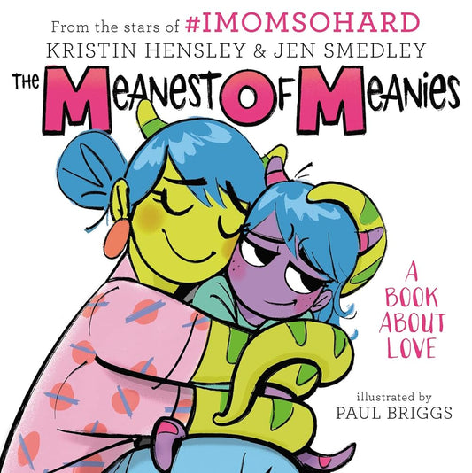 The Meanest of Meanies: A Book About Love―A Hilarious Journey Through Motherhood with #imomsohard cover image