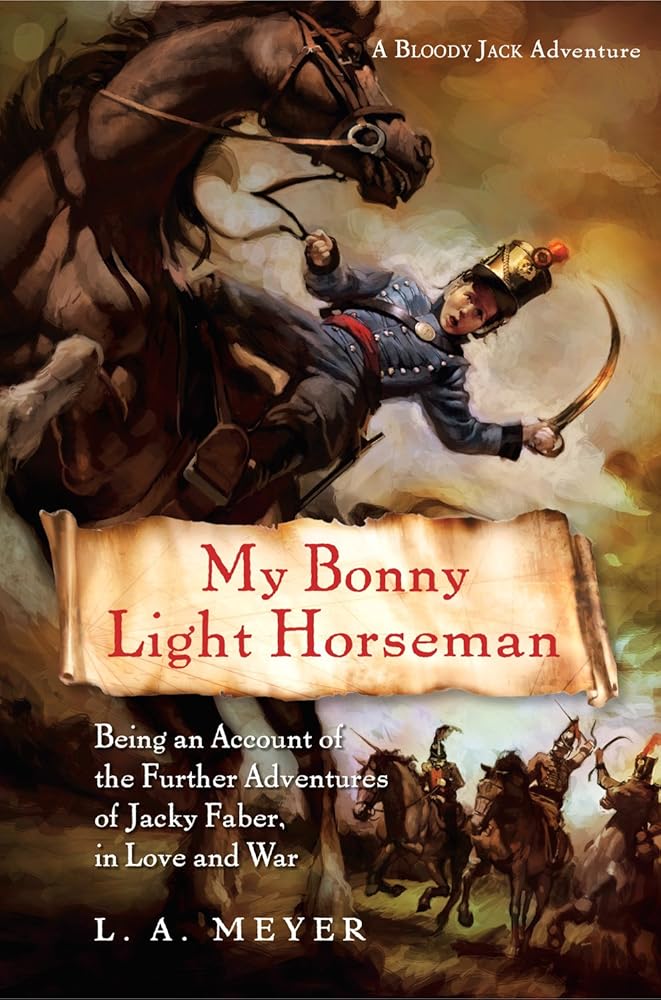 My Bonny Light Horseman: Being an Account of the Further Adventures of Jacky Faber, in Love and War (Bloody Jack Adventures) cover image