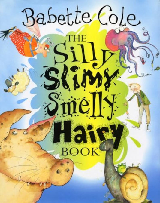 The Silly Slimy Smelly Hairy Book by Babette Cole