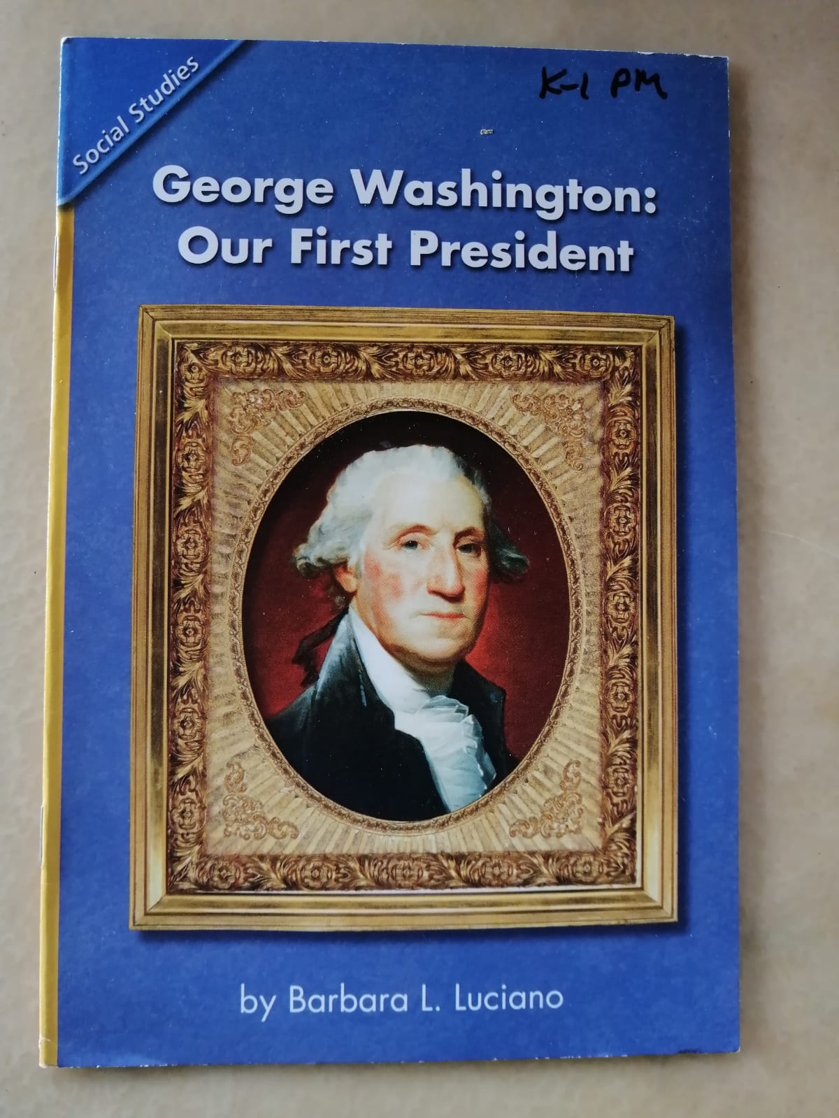 HISTORY SOCIAL SCIENCE 2006 CONTENT READER GRADE K: GEORGE WASHINGTON OUR FIRST PRESIDENT
