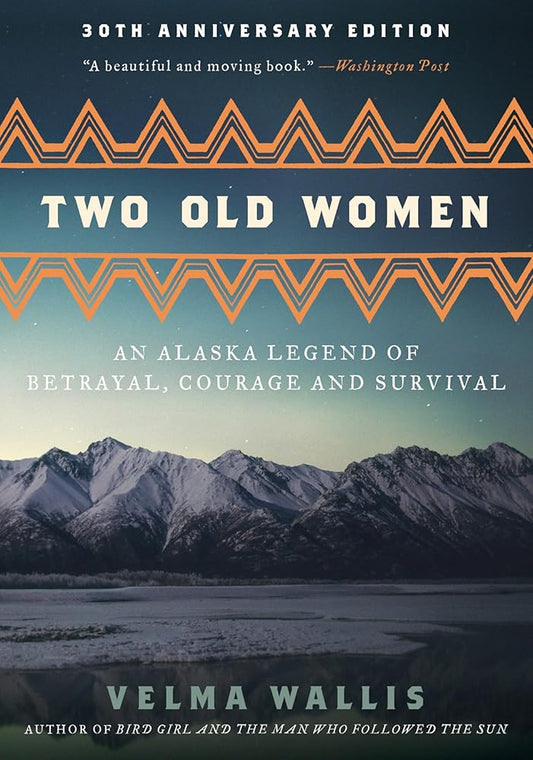 Two Old Women [Anniversary Edition]: An Alaska Legend of Betrayal, Courage and Survival cover image