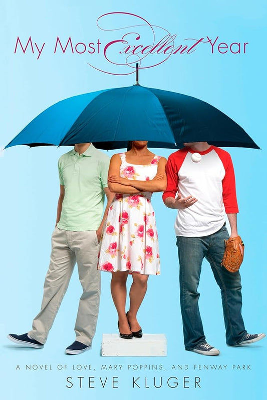 My Most Excellent Year: A Novel of Love, Mary Poppins, and Fenway Park cover image