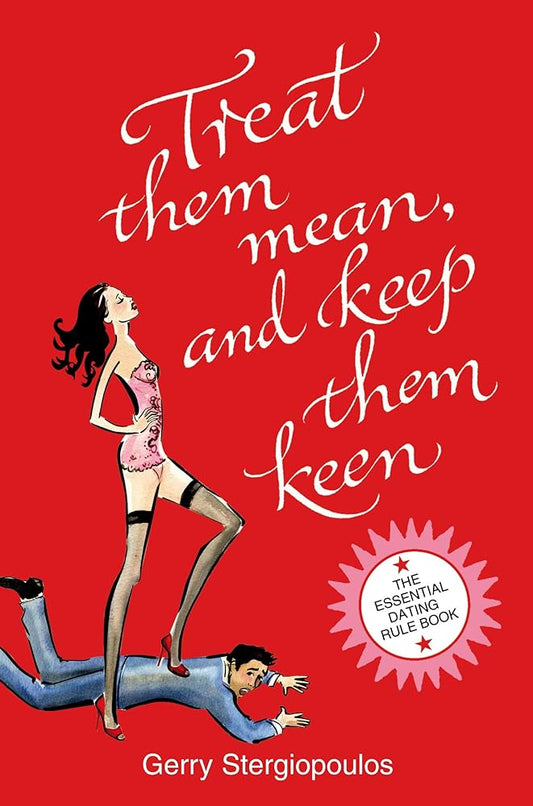 Treat Them Mean and Keep Them Keen: The Essential Dating Rule Book cover image
