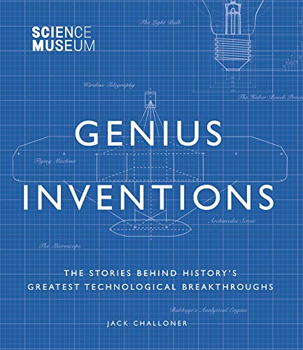 Genius Inventions: The Stories Behind History's Greatest Technological Breakthroughs