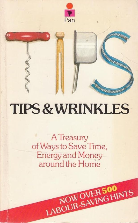 Tips and Wrinkles: A Treasury of Ways to Save Time, Energy and Money Around the Home cover image