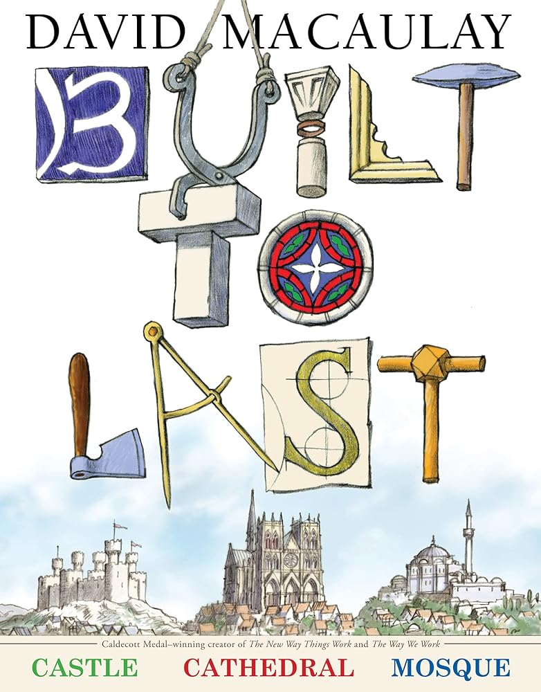 Built to Last: The How and Why Behind Buildings. An Engaging Exploration of Architecture for Kids. Includes Castles, Cathedrals, and Mosques with Full-Color Illustrations cover image