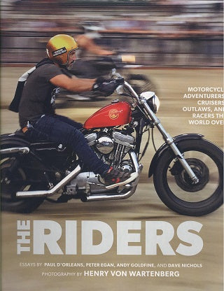 The Riders: Motorcycle Adventurers, Cruisers, Outlaws, and Racers the World Over