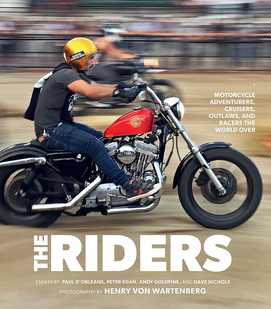 The Riders: Motorcycle Adventurers, Cruisers, Outlaws, and Racers the World Over cover image
