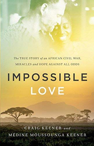 Impossible Love: The True Story of an African Civil War, Miracles and Hope against All Odds