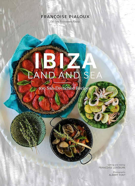 Ibiza, Land and Sea: 100 Sun-Drenched Recipes cover image