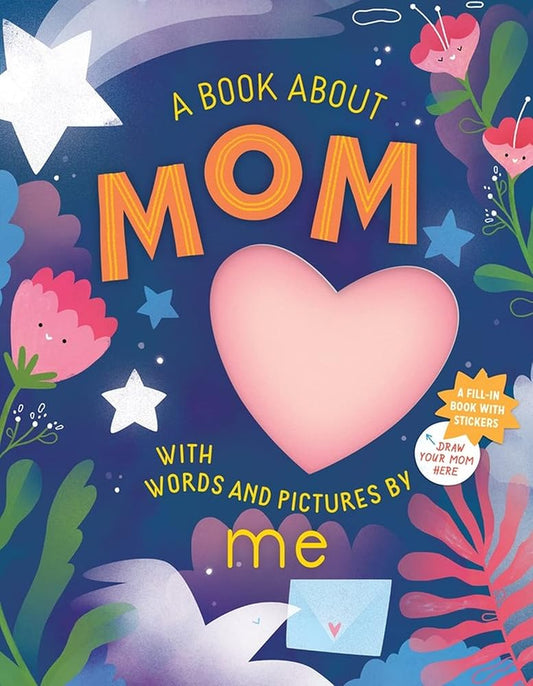 A Book about Mom with Words and Pictures by Me: A Fill-in Book with Stickers! cover image