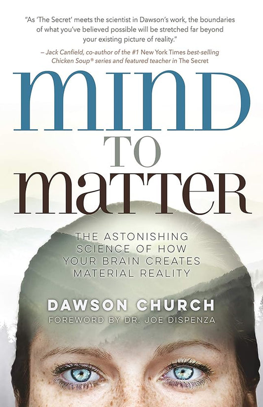 Mind to Matter: The Astonishing Science of How Your Brain Creates Material Reality cover image