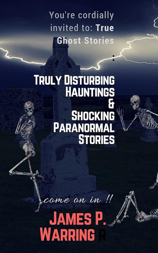 You're cordially invited to: True Ghost Stories: Truly Disturbing Hauntings & Shocking Paranormal Stories: Come on in!! cover image