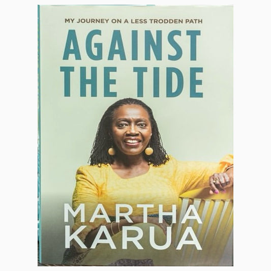 Against The Tide by Martha Karua