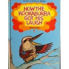 How the Kookaburra Got His Laugh - Aviva Layton