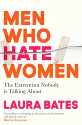 Men Who Hate Women - Laura Bates