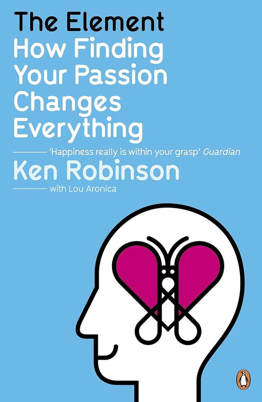 The Element How Finding Your Passion Changes Everything by Ken Robinson