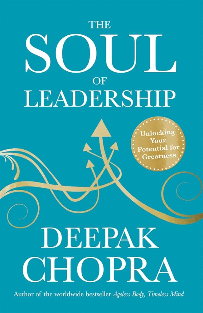 The Soul Of Leadership by Deepak Chopra