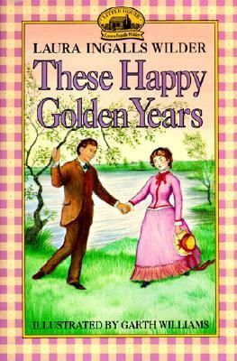 These Happy Golden Years - Laura Ingllas Wilder