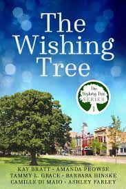 The Wishing Tree: The Wishing Tree Series 1 - Kay Bratt,Amanda Prowse,Tammy Lee Grace,Barbara Hinske,Camille Di Maio and Ashley Farley.