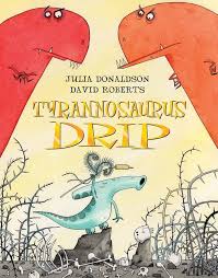 Tyrannosaurus Drip by Julia Donaldson & David Roberts