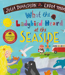 What the Ladybird Heard at the Seaside by Julia Donaldson & Lydia Monks