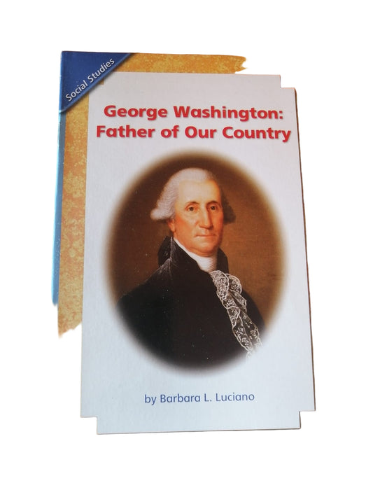 HISTORY SOCIAL SCIENCE 2006 CONTENT READER GRADE K: GEORGE WASHINGTON FATHER OF OUR COUNTRY