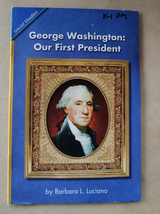 HISTORY SOCIAL SCIENCE 2006 CONTENT READER GRADE K: GEORGE WASHINGTON OUR FIRST PRESIDENT