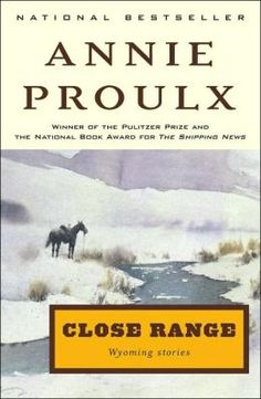 Close Range Wyoming Stories - Annie Proulx