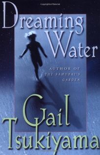 Dreaming Water - Gail Tsukiyama