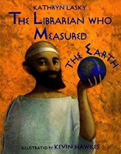 The Librarian Who Measured the Earth - Kathryn Lasky and Kevin Hawkes