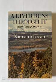 A River Runs Through it - Norman Maclean