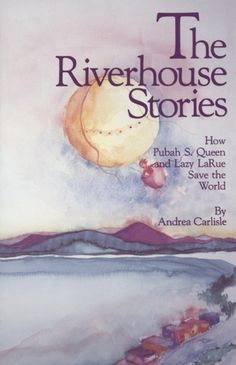 The Riverhouse Stories - Andea Calisle